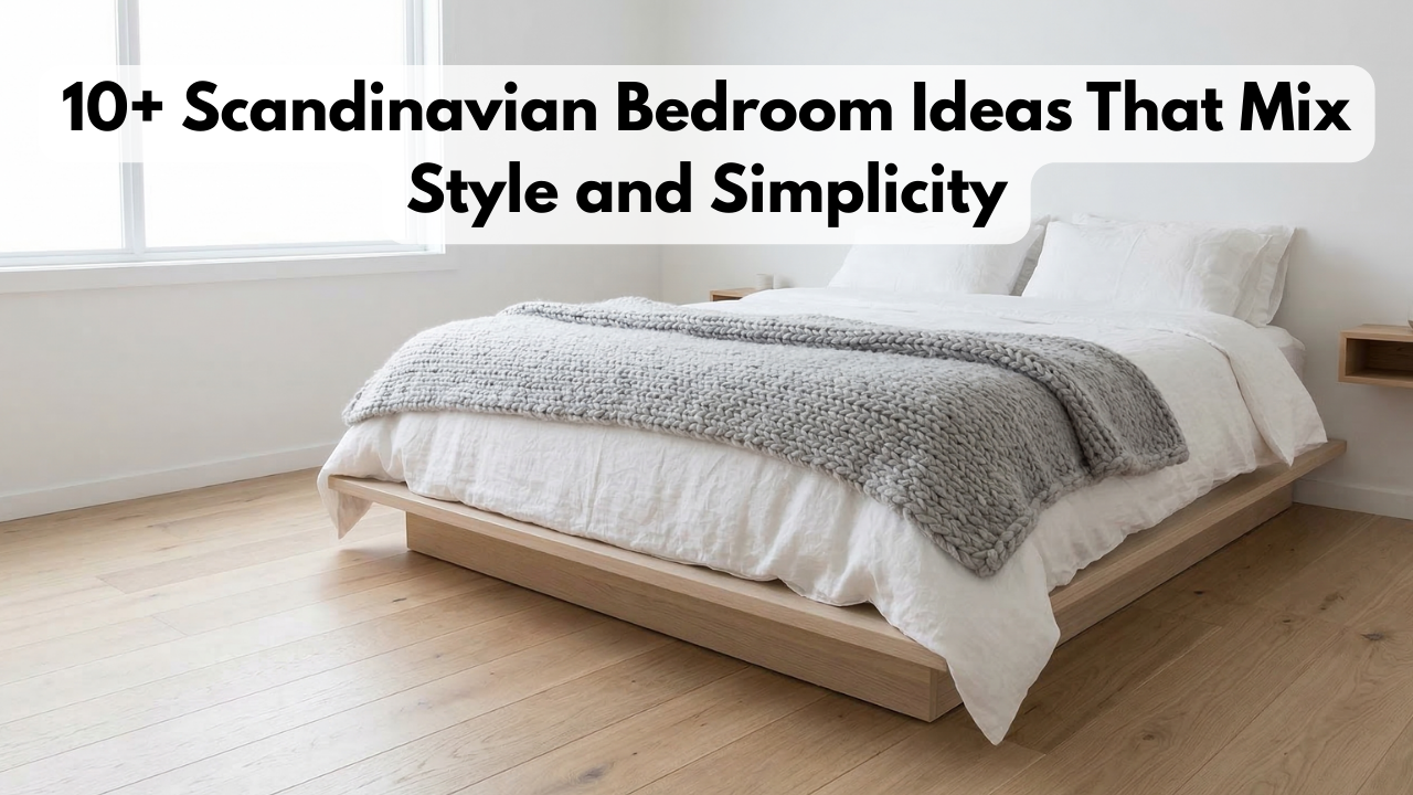 10+ Scandinavian Bedroom Ideas That Mix Style and Simplicity