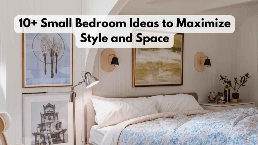 10+ Small Bedroom Ideas to Maximize Style and Space