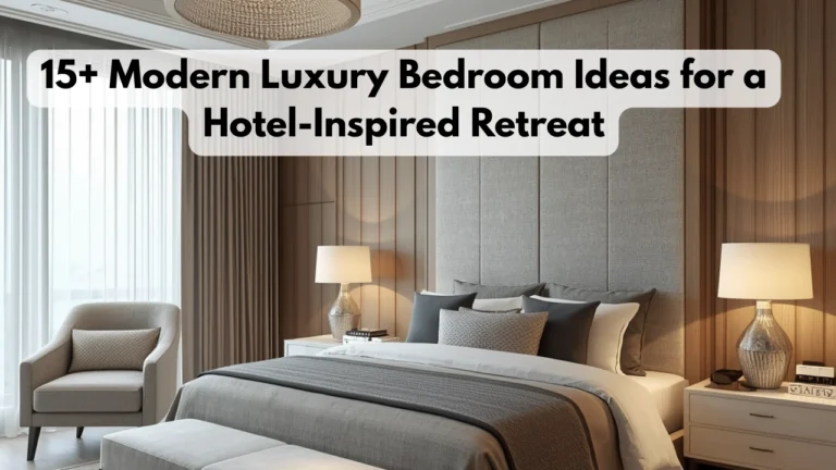 15+ Modern Luxury Bedroom Ideas for a Hotel-Inspired Retreat
