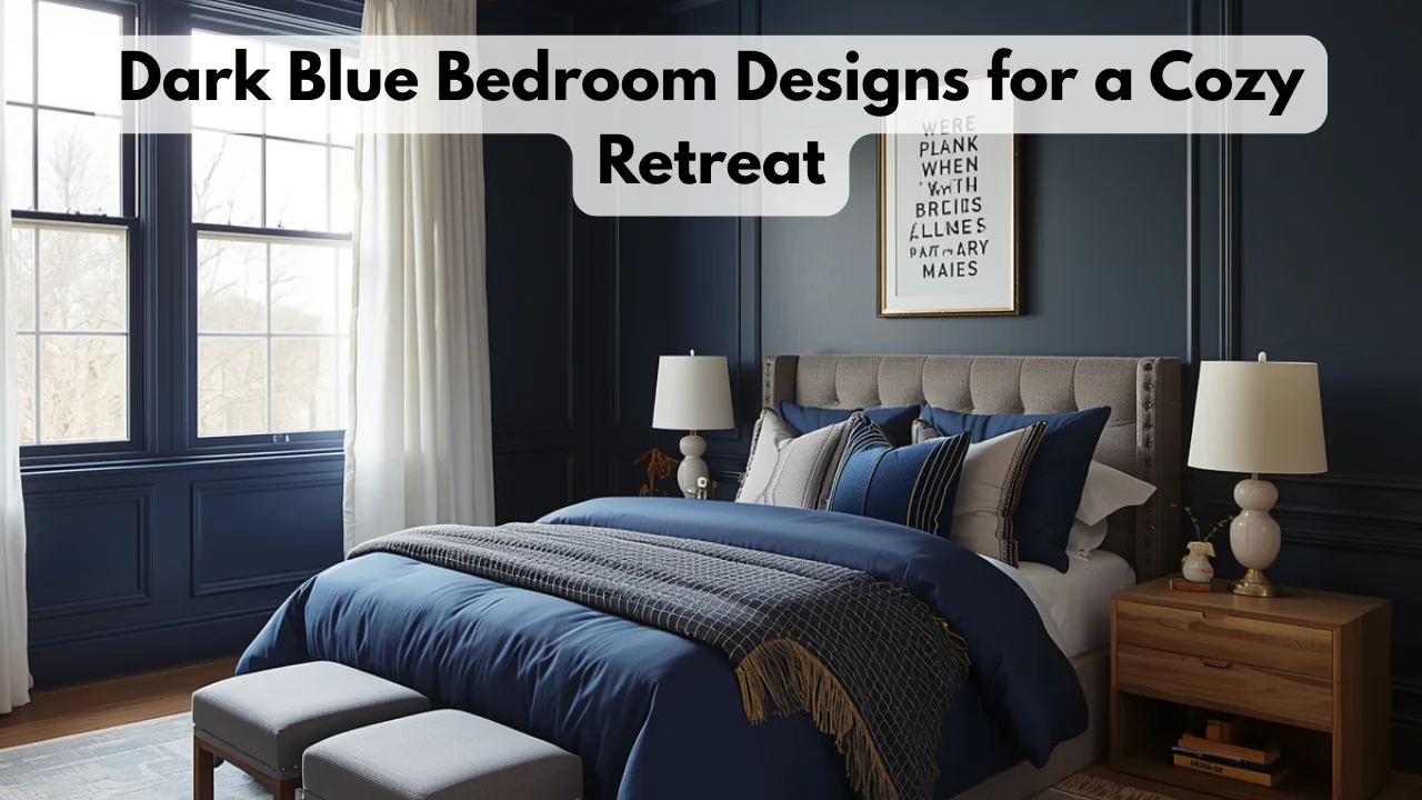 Dark Blue Bedroom Designs for a Cozy Retreat