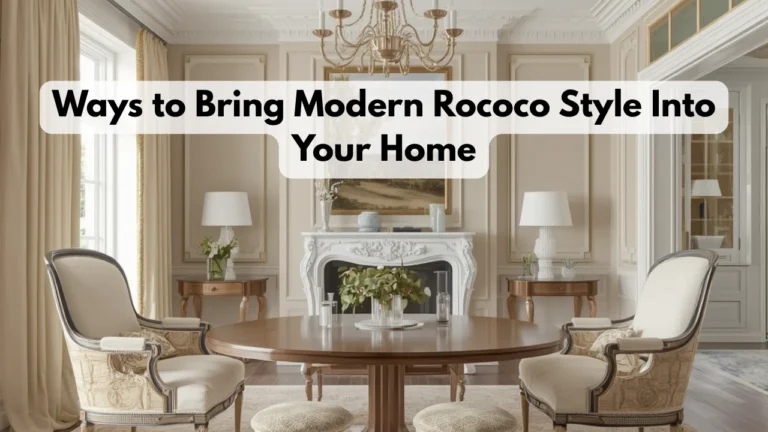 Ways to Bring Modern Rococo Style Into Your Home