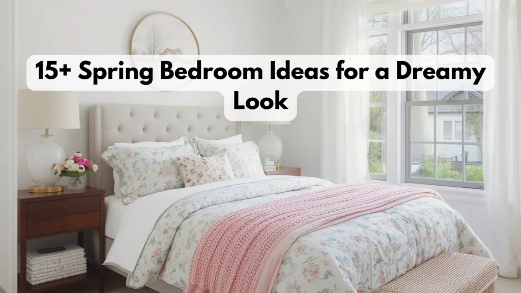15+ Spring Bedroom Ideas for a Dreamy Look
