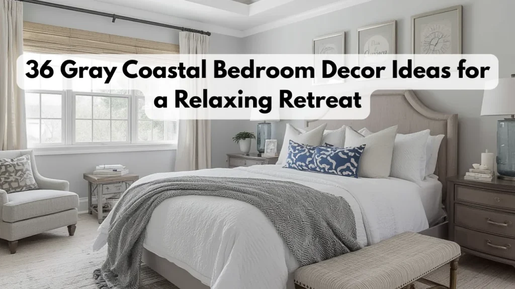 36 Gray Coastal Bedroom Decor Ideas for a Relaxing Retreat