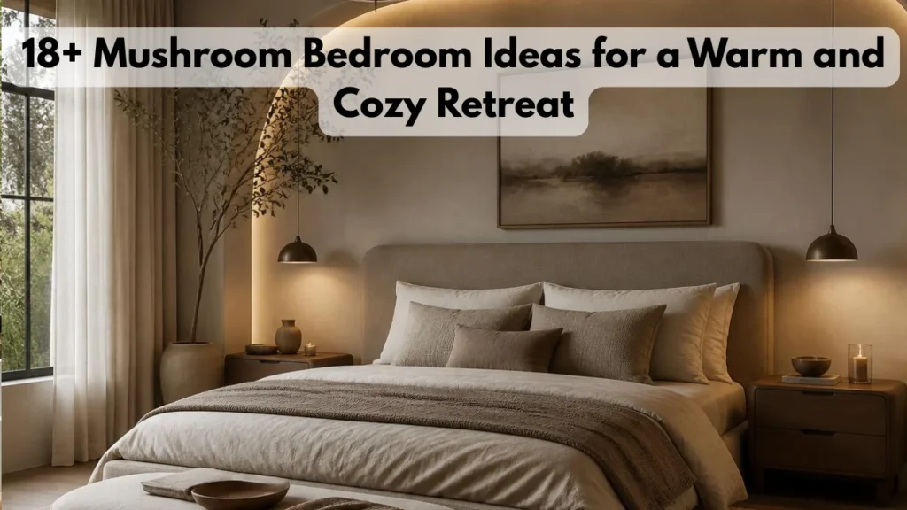 18+ Mushroom Bedroom Ideas for a Warm and Cozy Retreat
