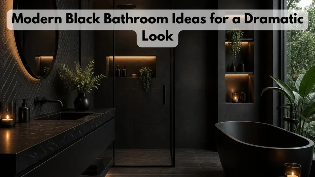Modern Black Bathroom Ideas for a Dramatic Look